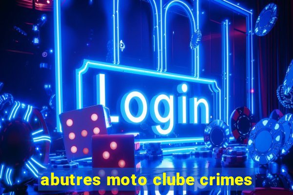 abutres moto clube crimes